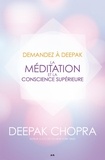 Deepak Chopra - La méditation et la conscience supérieure.