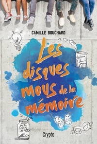 Camille Bouchard - Les disques mous de la memoire.