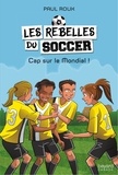 Paul Roux - Les rebelles du soccer v 04 cap sur le mondial !.