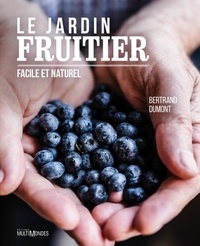 Bertrand Dumont - Le jardin fruitier - Facile et naturel.