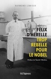Raymond Lemieux - Félix d'Hérelle, trop rebelle pour le Nobel.