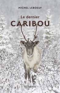 Michel Leboeuf - Le dernier caribou.