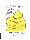 Jean-Christophe Réhel - Le plancher de la lune.