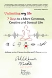 Nicole Hélène - Unlimiting my life - 7 days to a more generous, creative and sensual life.