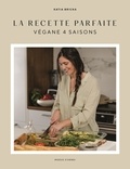 Katia Bricka - La recette parfaite - Végane 4 saisons.