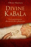 Olivier Manitara - Divine KaBaLa - La transmission du secret des pharaons.