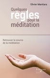 Olivier Manitara - Quelques règles pour la méditation - Retrouver la source de la méditation.