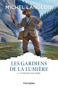Michel Langlois - Les gardiens de la lumière Tome 4 : Le paradis sur terre.