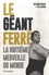 Bertrand Hébert et Pat Laprade - Le Géant Ferré - La huitième merveille du monde.