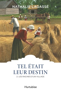 Nathalie Lagassé - Tel était leur destin Tome 2 : Les racines d'un village.