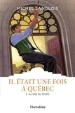 Michel Langlois - Il était une fois à Québec. Tome 2 - Au gré des temps.