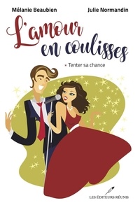 Mélanie Beaubien et Julie Normandin - L'amour en coulisses T.1 - Tenter sa chance.