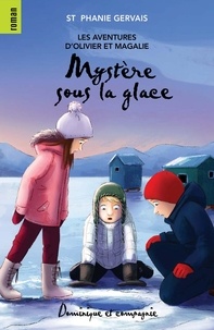 Sabrina Gendron et Stéphanie Gervais - Mystère sous la glace - Niveau de lecture 6.