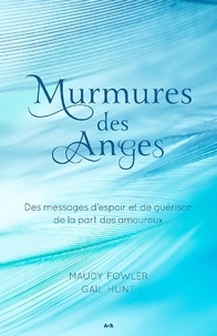 Maudy Fowler et Gail Hunt - Murmures des Anges - Des messages d'espoir et de guérison de la part des amoureux.