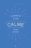 Anna Barnes - Comment être calme.