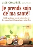 Lise Chaussé - Je prends soin de ma santé - Guide pratique vers la prévention et les approches thérapeutiques naturelles.