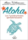 Alain Williamson - Aloha - Les 7 grands principes spirituels hawaïens.