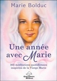 Marie Bolduc - Une année avec Marie - 365 méditations quotidiennes inspirées de la Vierge Marie.