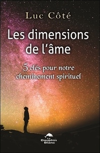 Luc Côté - Les dimensions de l'âme - 5 clés pour notre cheminement spirituel.