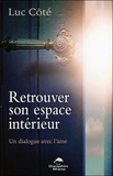 Luc Côté - Retrouver son espace intérieur - Un dialogue avec l'âme.