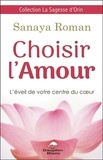 Sanaya Roman - Choisir l'amour - L'éveil de votre centre du coeur.