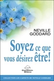 Neville Goddard - Soyez ce que vous désirez être ! - Le pouvoir de l'imagination consciente ou éveillée.