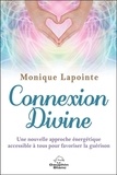 Monique Lapointe - Connexion divine - Une nouvelle approche énergétique accessible à tous pour favoriser la guérison.