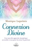 Monique Lapointe - Connexion divine - Une nouvelle approche énergétique accessible à tous pour favoriser la guérison.