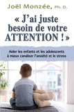 Joël Monzée - "J'ai juste besoin de votre attention !" - Aider les enfants et les adolescents à mieux canaliser l'anxiété et le stress.