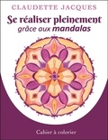 Claudette Jacques - Se réaliser pleinement grâce aux mandalas - Cahier 1.