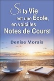 Denise Morais - Si la vie est une école, en voici les notes de cours !.