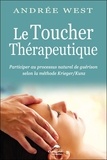 Andrée West - Le toucher thérapeutique - Participer au processus naturel de guérison selon la méthode Krieger/Kunz.