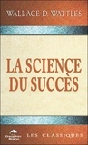 Wallace-D Wattles - La science du succès.