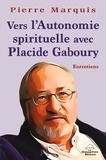 Pierre Marquis - Vers l'autonomie spirituelle - Avec Placide Gaboury - Entretiens.