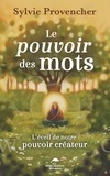 Sylvie Provencher - Le pouvoir des mots - L'éveil de notre pouvoir créateur.