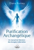 Diana Burney - Purification Archangélique - Un manuel de libération des énergies indésirables.