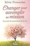 Sylvie Provencher - Changer pour accomplir sa mission - Au coeur du mouvement de la Vie.