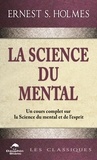 Ernest s. Holmes - La science du mental - Un cours complet sur la Science du mental et de l'esprit.