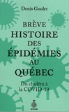 Denis Goulet - Brève histoire des épidémies au Québec - Du choléra à la COVID-19.
