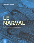 Jean-Pierre Sylvestre - Le narval - La licorne des mers arctiques.