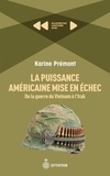 Karine Prémont - La puissance américaine mise en échec - De la guerre du Vietnam à l'Irak.