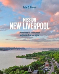 Julie Doyon - Mission New Liverpool - L'histoire de sa communauté anglicane et de son église.