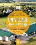Suzanne Dion - Un village dans un fromage - Le patrimoine agroalimentaire du Québec en évolution.