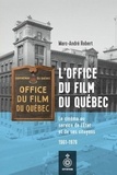 Marc-André Robert - L'office du film du quebec. le cinema au service de l'etat et de.