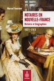 Marcel Fournier - Notaires en Nouvelle-France - Histoire et biographies 1621-1763.