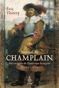 Eric Thierry - Samuel de champlain. aux origines de l'amerique francaise.
