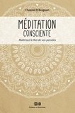 Chantal D'Avignon - Méditation consciente  : Méditation consciente Tome 1 - Observez le flot de vos pensées.
