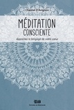 Chantal D'Avignon - Méditation consciente  : Méditation consciente Tome 2 - Apprenez le langage de votre coeur.