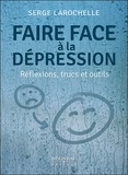 Serge Larochelle - Faire face à la dépression - Réflexions, trucs et outils.