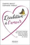 Chantal Brault et Stéphanie Thibault - L'évolution de l'amour - Comment traverser les crises du couple, éviter les pièges et être heureux en amour.